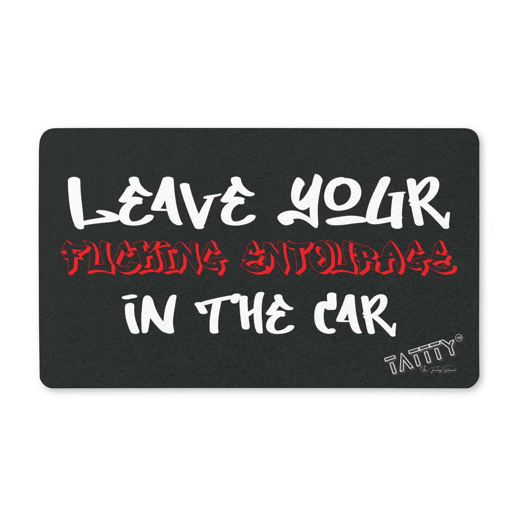 Leave Your Fucking Entourage in the Car Shop Doormat - TaTTTy