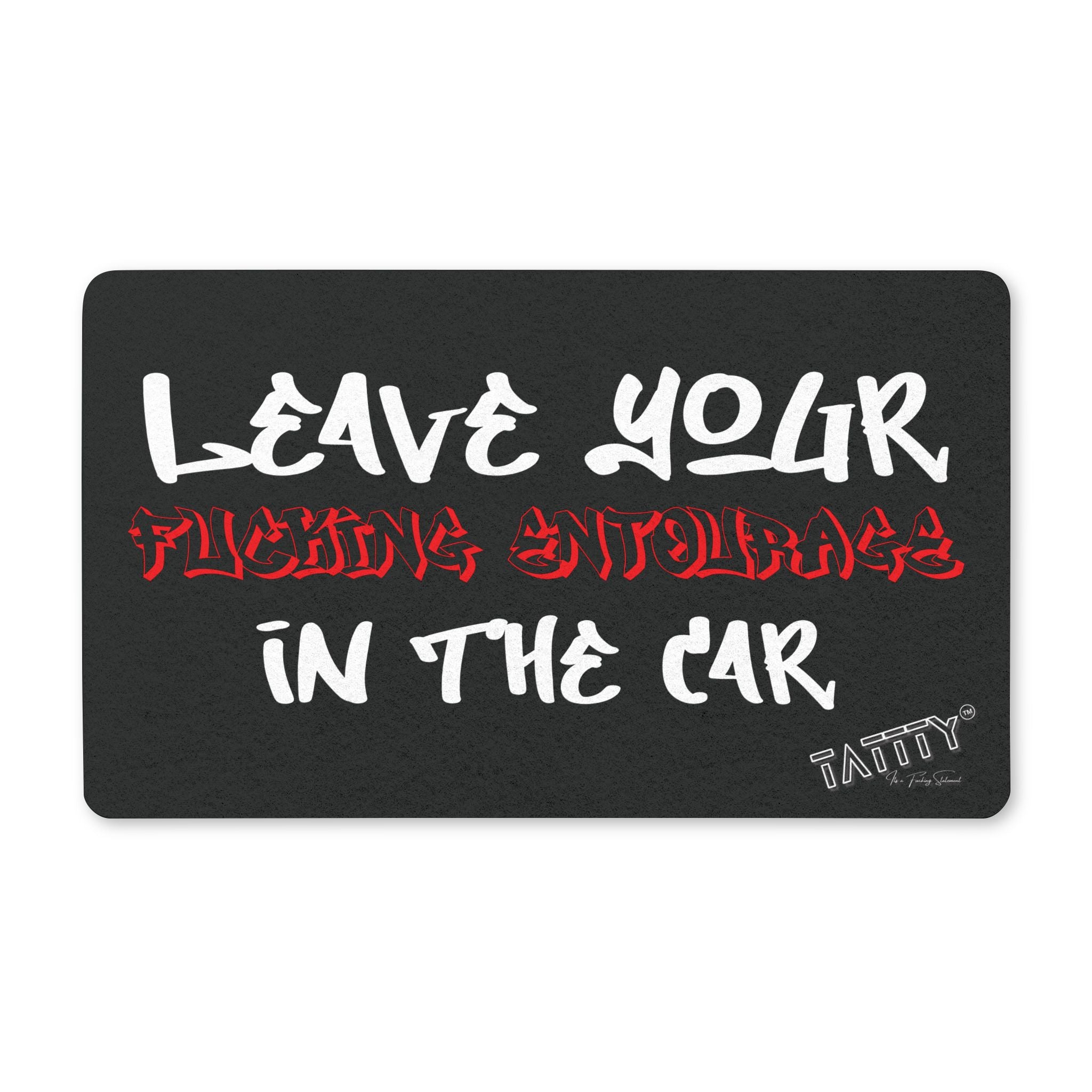 Leave Your Fucking Entourage in the Car Shop Doormat - TaTTTy